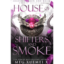 House of Shifters and Smoke By Meg Xuemei X