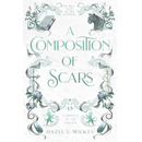 A Composition of Scars By Hazel S. Wilkes