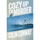 Cozy Up to Murder By Colin Conway