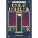 Because I Killed Him By Edith Birde