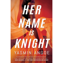 Her Name Is Knight  By Yasmin Angoe