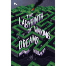 The Labyrinth of Waking Dreams By Michelle Kulwicki