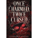 Once Charmed, Twice Cursed By Shaylin Gandhi