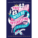 This Will Be Interesting: A Novel By E.B. Asher