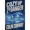 Cozy Up to Danger By Colin Conway