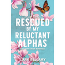 Rescued By My Reluctant Alphas By  Lark Bellamy