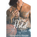 Let Me Hold You By Alexandria House