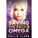 Saving the Pack's Omega By Callie Clark