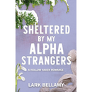 Sheltered By My Alpha Strangers By  Lark Bellamy