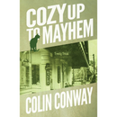 Cozy Up to Mayhem By Colin Conway