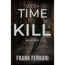 With Time to Kill: Book One by Frank Ferrari