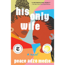 His Only Wife By Peace Adzo Medie
