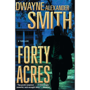 Forty Acres By Dwayne Alexander Smith