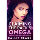 Claiming the Pack's Omega By Callie Clark