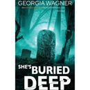 She's Buried Deep By Georgia Wagner