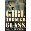 Girl Through Glass By Sari Wilson