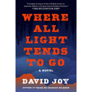 Where All Light Tends to Go By David Joy