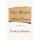The World After Gaza: A Short History By Pankaj Mishra
