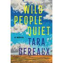 Wild People Quiet: A Novel By Tara Gereaux