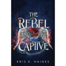 The Rebel and the Captive By Kris K. Haines