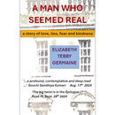 A MAN WHO SEEMED REAL: a story of love, lies, fear and kindness By Elizabeth Tebby Germaine