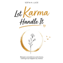 Let Karma Handle It By Sofia A. Luce