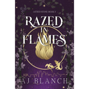 Razed in Flames By AJ Blanch