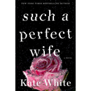 Such a Perfect Wife By Kate White