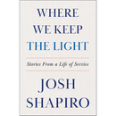 Where We Keep the Light: Stories from a Life of Service By Josh Shapiro