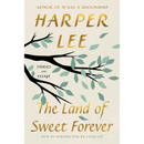 The Land of Sweet Forever: Stories and Essays By Harper Lee