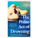 The Polite Act of Drowning By Charleen Hurtubise