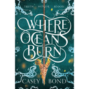 Where Oceans Burn By Casey L. Bond