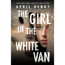 The Girl in the White Van By April Henry