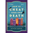 How to Cheat Your Own Death By Kristen Perrin