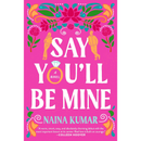 Say You'll Be Mine By Naina Kumar