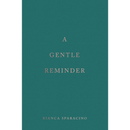 A Gentle Reminder by Bianca Sparacino