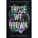 Those We Drown By Amy Goldsmith