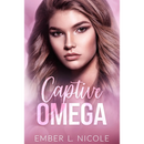 Captive Omega By Ember L. Nicole