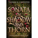 Sonata of Shadow and Thorn By Thomas K. Carpenter