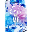 Fall on Me By Chloe Walsh