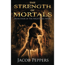 The Strength of Mortals By Jacob Peppers