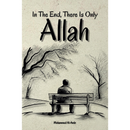 In The End, There Is Only Allah By Mohammed Al-Amin