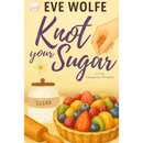 Knot Your Sugar By Eve Wolfe
