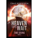 Heaven Says Wait (Time Diving) by Craig Robertson