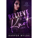 Believe It or Knot By Harper Wylde