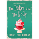 The Baker and the Body By Jesse Leigh Murray
