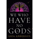 We Who Have No Gods By Liza Anderson
