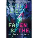 The Two Lies of Faven Sythe By Megan E. O’Keefe