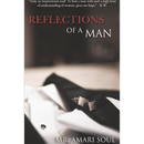 Reflections Of A Man by Mr. Amari Soul