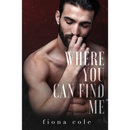 Where You Can Find Me By Fiona Cole